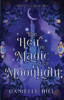 The Heir of Magic and Moonlight by Hill, Danielle M.