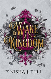 To Wake a Kingdom by Tuli, Nisha J.