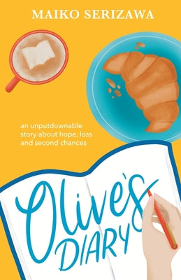 Olive's Diary: an Unputdownable Story about Hope, Loss and Second Chances by Serizawa, Maiko