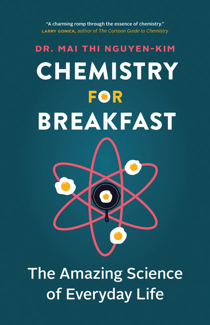 Chemistry for Breakfast: The Amazing Science of Everyday Life -- Mai Thi Nguyen-Kim, Paperback
