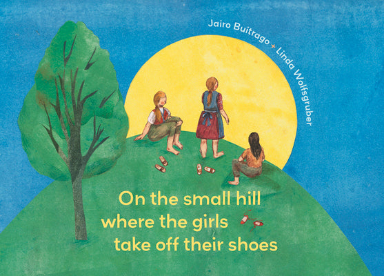 On the Small Hill Where the Girls Take Off Their Shoes by Buitrago, Jairo