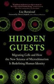 Hidden Guests: Migrating Cells and How the New Science of Microchimerism Is Redefining Human Identity by Barnéoud, Lise