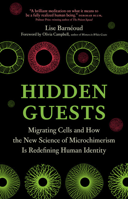 Hidden Guests: Migrating Cells and How the New Science of Microchimerism Is Redefining Human Identity by Barnéoud, Lise