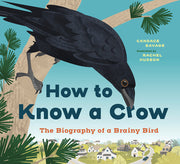 How to Know a Crow: The Biography of a Brainy Bird by Savage, Candace