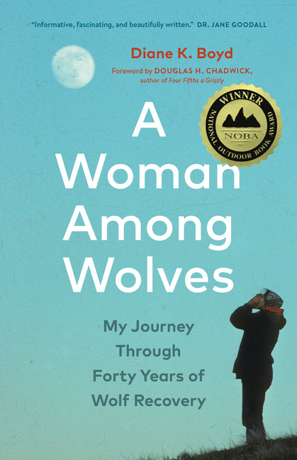 A Woman Among Wolves: My Journey Through Forty Years of Wolf Recovery -- Diane K. Boyd, Paperback