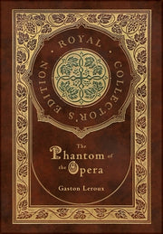 The Phantom of the Opera (Royal Collector's Edition) (Case Laminate Hardcover with Jacket) by LeRoux, Gaston
