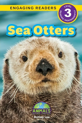 Sea Otters: Animals That Make a Difference! (Engaging Readers, Level 3) by Lee, Ashley