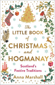 The Little Book of Christmas and Hogmanay: Scotland's Festive Traditions by Marshall, Anna