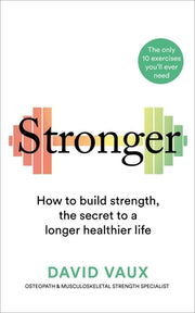 Stronger: How to Build Strength: The Secret to a Longer Healthier Life by Vaux, David