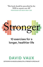 Stronger: 10 Exercises for a Longer, Healthier Life by Vaux, David