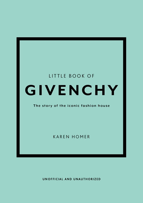 Little Book of Givenchy: The Story of the Iconic Fashion House -- Karen Homer, Hardcover