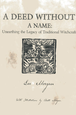 A Deed Without a Name: Unearthing the Legacy of Traditional Witchcraft -- Lee Morgan, Paperback