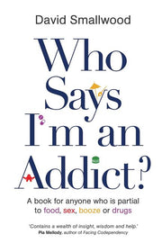 Who Says I'm an Addict by Smallwood, David