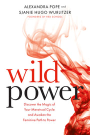 Wild Power: Discover the Magic of Your Menstrual Cycle and Awaken the Feminine Path to Power by Wurlitzer, Sjanie Hugo