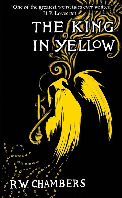 The King in Yellow, Deluxe Edition: An Early Classic of the Weird Fiction Genre -- Robert W. Chambers, Hardcover