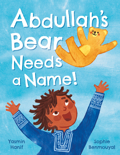 Abdullah's Bear Needs a Name! -- Yasmin Hanif, Hardcover