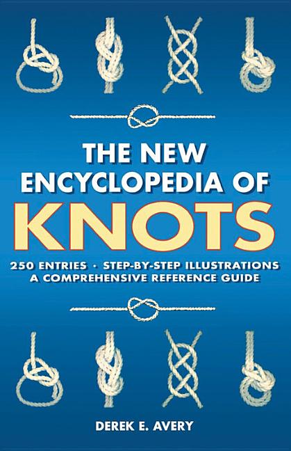 The New Encyclopedia of Knots: 250 Entries - Step-By-Step Illustrations - A Comprehensive Reference Guide -- Michelle Brachet, Paperback