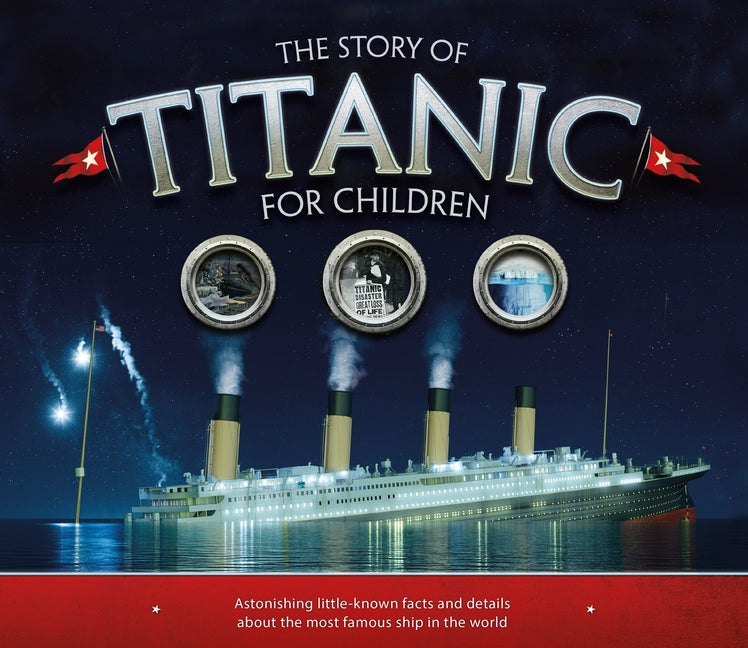 The Story of Titanic for Children: Astonishing Little-Known Facts and Details about the Most Famous Ship in the World -- Joe Fullman, Mass Market Paperbound