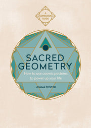 Sacred Geometry (Conscious Guides): How to Use Cosmic Patterns to Power Up Your Life by Foster, Jemma