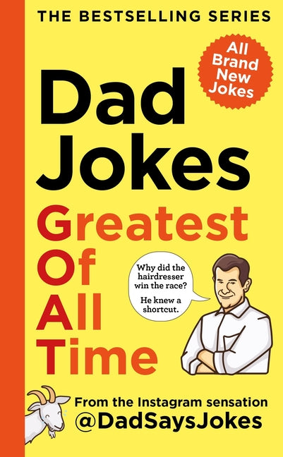 Dad Jokes: Greatest of All Time: The Bestselling Series from the Instagram Sensation @Dadsaysjokes -- @dadsaysjokes, Hardcover