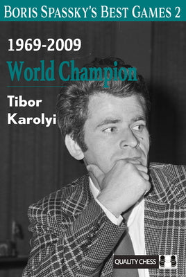 Boris Spassky's Best Games 2: 1969-2009: World Champion -- Tibor Karolyi, Hardcover