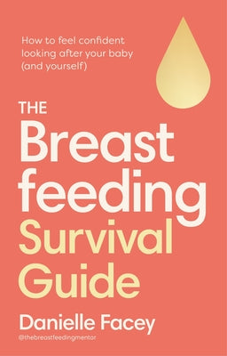 Breastfeeding Self-Care: The Essential Guide to Looking After You, as You Look After Your Baby by Facey, Danielle