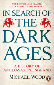 In Search of the Dark Ages: A History of Anglo-Saxon England by Wood, Michael