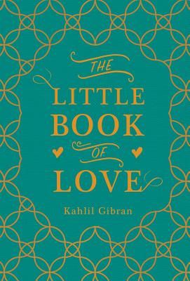 The Little Book of Love -- Kahlil Gibran, Hardcover