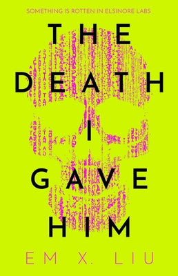 The Death I Gave Him -- Em X. Liu, Hardcover