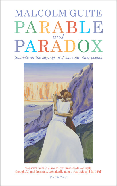 Parable and Paradox: Sonnets on the Sayings of Jesus and Other Poems -- Malcolm Guite, Hardcover