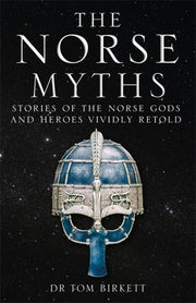 The Norse Myths: Stories of the Norse Gods and Heroes Vividly Retold by Birkett, Tom