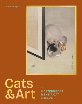 Cats & Art: 50 Masterpieces & Their Cat Breeds -- Susie Hodge, Hardcover
