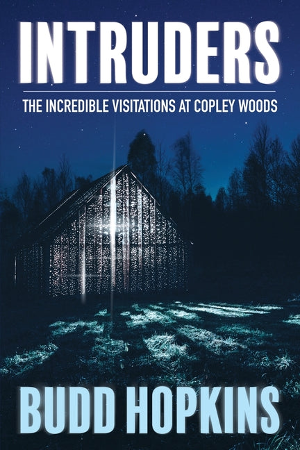 Intruders: The Incredible Visitations at Copley Woods -- Budd Hopkins, Paperback