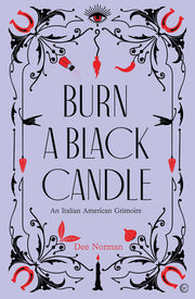Burn a Black Candle: An Italian American Grimoire by Norman, Dee