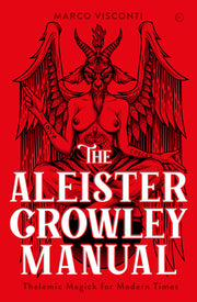 The Aleister Crowley Manual: Thelemic Magick for Modern Times by Visconti, Marco