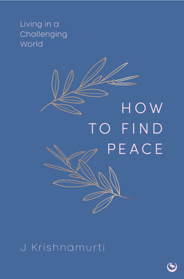 How to Find Peace: Living in a Challenging World by Krishnamurti, Jiddu