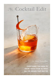 The Cocktail Edit: Everything You Need to Know about How to Make All the Drinks That Matter by Lascelles, Alice