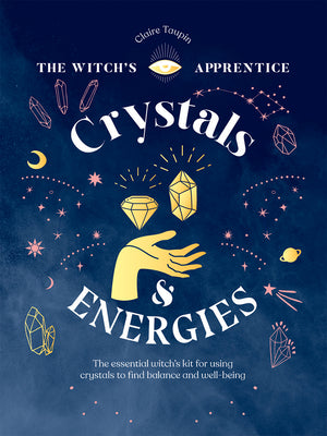 Crystals and Energies: The Essential Witch's Kit for Using Crystals to Find Balance and Well-Being by Taupin, Claire