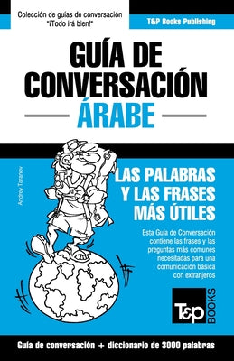 Guía de Conversación Español-Árabe y vocabulario temático de 3000 palabras -- Andrey Taranov, Paperback