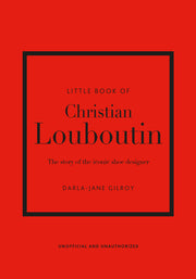 Little Book of Christian Louboutin: The Story of the Iconic Shoe Designer by Gilroy, Darla-Jane