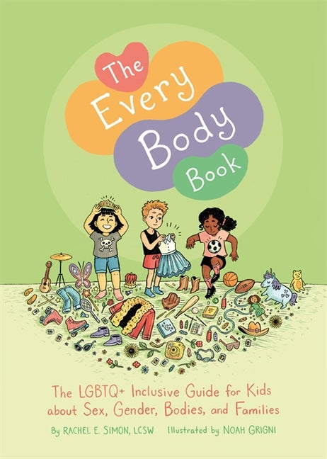 The Every Body Book: The LGBTQ+ Inclusive Guide for Kids about Sex, Gender, Bodies, and Families -- Rachel E. Simon, Hardcover