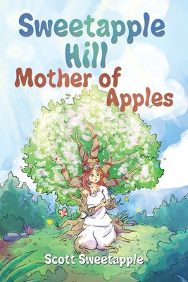 Sweetapple Hill: Mother of Apples -- Scott Sweetapple, Paperback