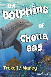 The Dolphins of Cholla Bay by Maney, Troxell
