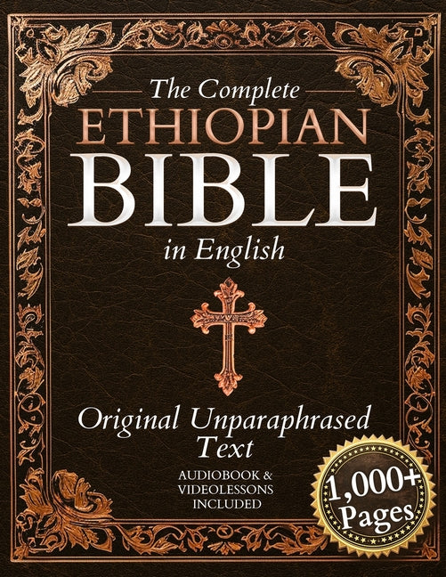 The Complete Ethiopian Bible in English - Original, Unparaphrased Text: 88 Books from the Ancient Ge'ez Canon Unabridged, Including Enoch, Jubilees, a -- Daniel R. Whitford, Paperback