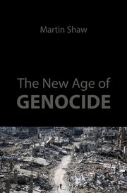 The New Age of Genocide: Intellectual and Political Challenges After Gaza by Shaw, Martin