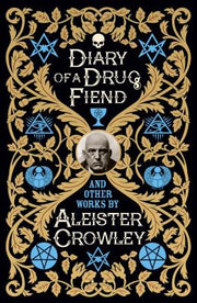 Diary of a Drug Fiend and Other Works by Aleister Crowley by Crowley, Aleister
