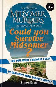 Could You Survive Midsomer?: Can You Avoid a Bizarre Death in England's Most Dangerous County? by Brew, Simon