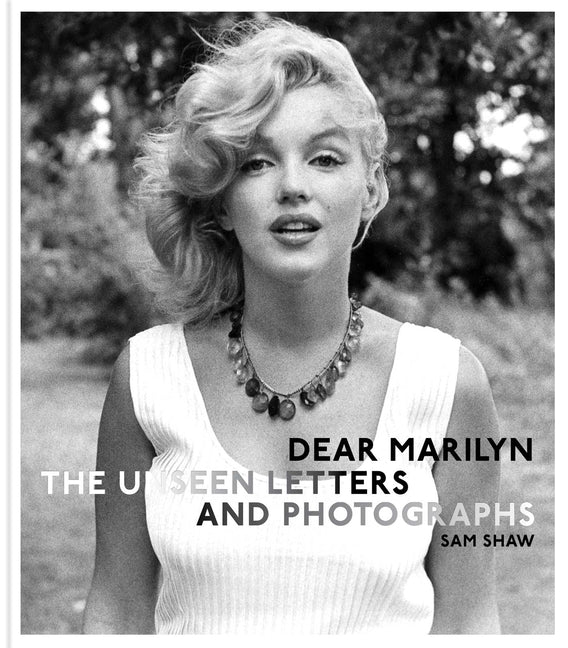 Dear Marilyn: The Unseen Letters and Photographs -- Sam Shaw, Hardcover