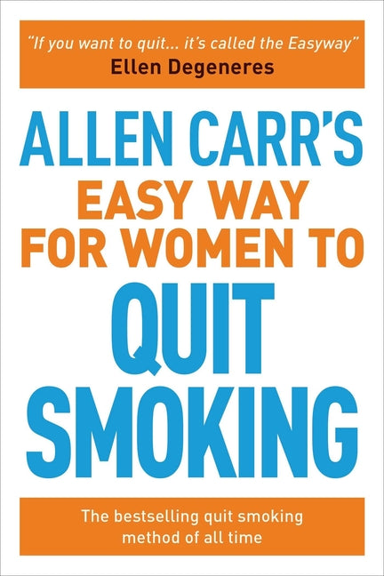 Allen Carr's Easy Way for Women to Quit Smoking: The Bestselling Quit Smoking Method of All Time -- Allen Carr, Paperback