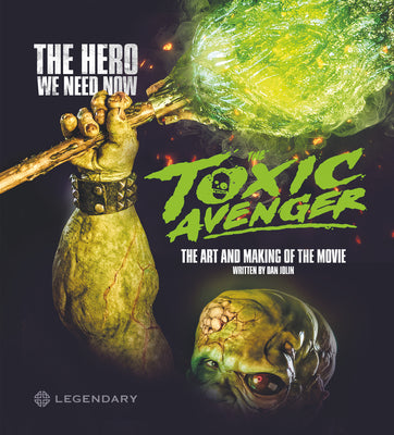 The Toxic Avenger: The Art and Making of the Movie by Jolin, Dan